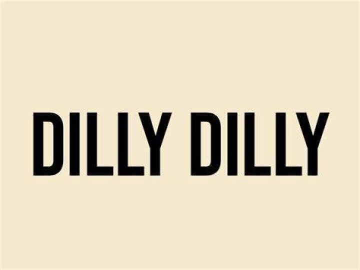 Dilly Dilly Dilly Dilly
