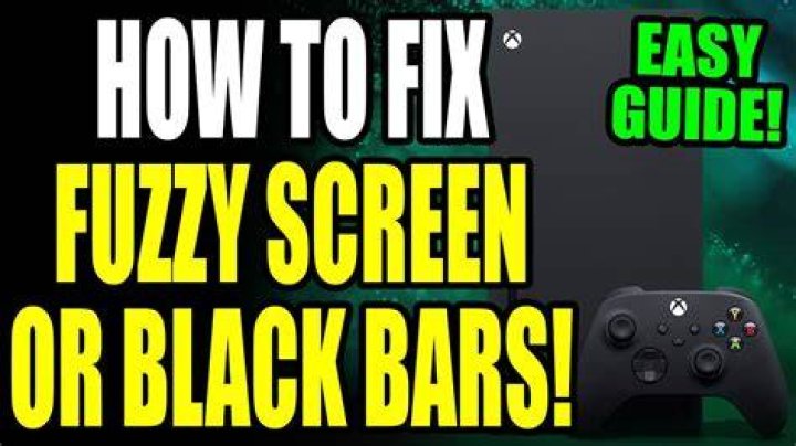 How to fix Xbox One fuzzy screen issues
