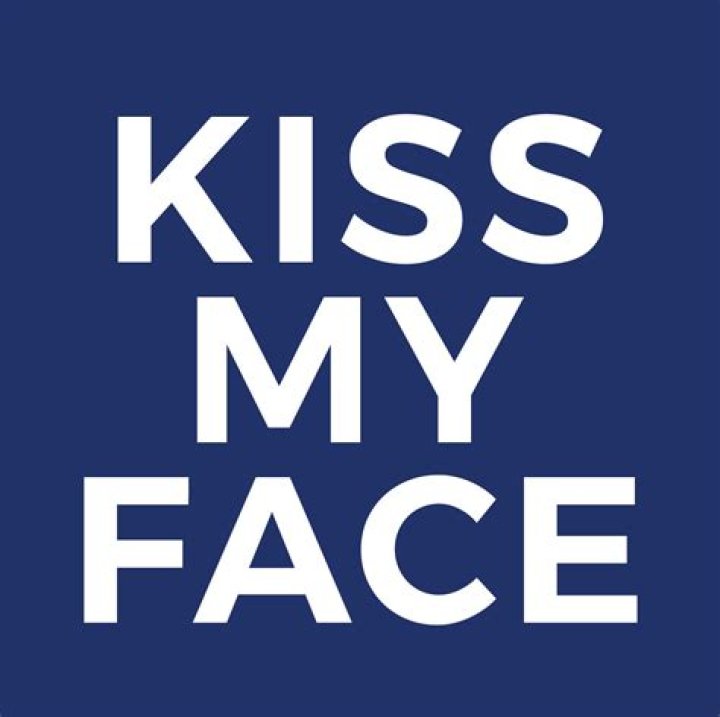 kiss my face