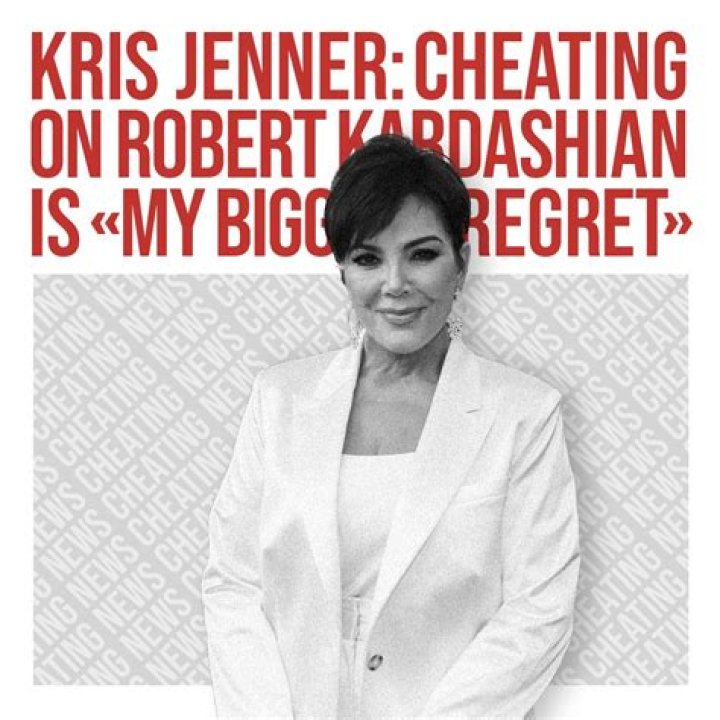Kris Jenner Regrets Cheating on Robert Kardashian Sr.